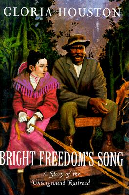 Bright Freedom's Song: A Story of the Underground Railroad - Houston, Gloria