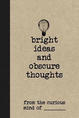 Bright Ideas and Obscure Thoughts from the Curious Mind of _________: A Customizable Journal for Boys Who Are Awesome - Journals, Personal Boy