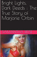 Bright Lights Dark Deeds: The True Story of Marjorie Orbin