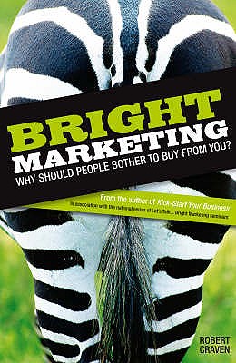 Bright Marketing: Why Should People Bother to Buy from You? - Craven, Robert