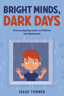 Bright Minds, Dark Days: Overcoming Depression in Children and Adolescents