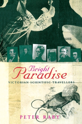 Bright Paradise: Victorian Scientific Travellers - Raby, Peter, Professor
