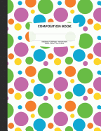 Bright Polka Dots Composition Notebook, Narrow Ruled: 100 Sheets / 200 Pages, 9-3/4" X 7-1/2"