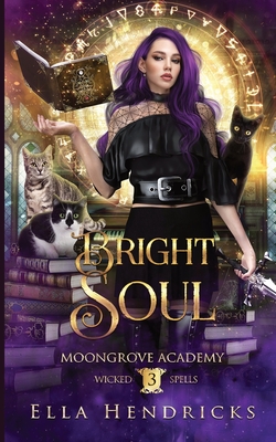 Bright Soul: Moongrove Academy: Wicked Spells Book 3 - Hendricks, Ella