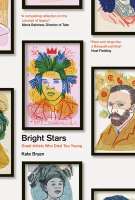 Bright Stars: Great Artists Who Died Too Young - Bryan, Kate