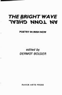 Bright Wave / An Tonn Gheal: Poetry in Irish Now - Bolger, Dermot (Editor)