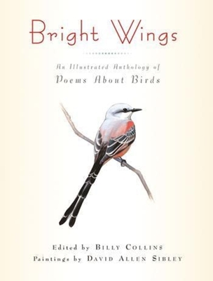Bright Wings: An Illustrated Anthology of Poems about Birds - Collins, Billy (Editor)