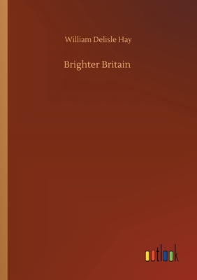 Brighter Britain - Hay, William Delisle