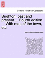 Brighton, Past and Present ... Fourth Edition ... with Map of the Town, Etc. - Merrifield, Mary Philadelphia