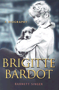 Brigitte Bardot: A Biography