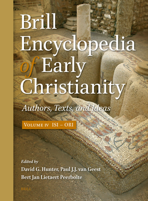 Brill Encyclopedia of Early Christianity, Volume 4 (Isi - Ori): Authors, Texts, and Ideas - Hunter, David G (Editor), and van Geest, Paul (Editor), and Lietaert Peerbolte, Bert Jan (Editor)