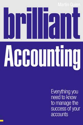 Brilliant Accounting: Everything you need to know to manage the success of your accounts - Quinn, Martin