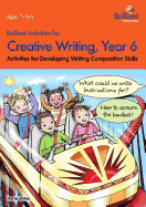 Brilliant Activities for Creative Writing, Year 6: Activities for Developing Writing Composition Skills