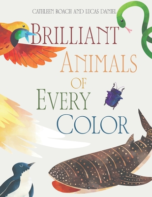 Brilliant Animals Of Every Color: Complete Edition - Daniel, Lucas (Contributions by), and Roach, Cathleen