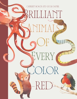 Brilliant Animals Of Every Color: Red Edition - Daniel, Lucas (Contributions by), and Roach, Cathleen