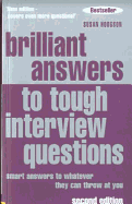 Brilliant Answers to Tough Interview Questions: Smart Answers to Whatever They Can Throw at You