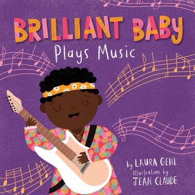 Brilliant Baby Plays Music - Gehl, Laura, and Claude, Jean (Illustrator)