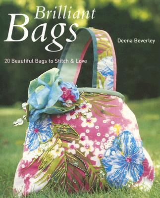 Brilliant Bags: 20 Beautiful Bags to Stitch and Love - Beverley, Deena