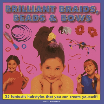 Brilliant Braids, Beads & Bows - Wadeson Jacki