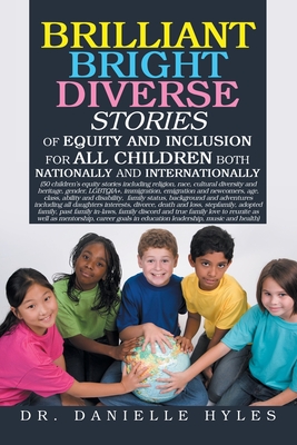 Brilliant Bright Diverse Stories Of Equity And Inclusion For All Children Both Nationally and Internationally: (50 children's equity stories including religion, race, cultural diversity and heritage, gender, LGBTQIA+, immigration, emigration and... - Hyles, Danielle, Dr.