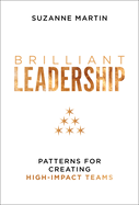 Brilliant Leadership: Patterns for Creating High-Impact Teams