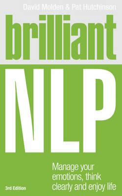Brilliant NLP: Manage your emotions, think clearly and enjoy life - Molden, David, and Hutchinson, Pat