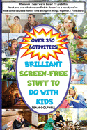 Brilliant Screen-Free Stuff To Do With Kids: A Handy Reference for Parents & Grandparents!