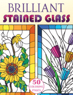 Brilliant Stained Glass: Stained Glass Flowers Coloring Book