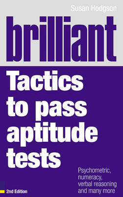 Brilliant Tactics to Pass Aptitude Tests: Psychometric, Numeracy, Verbal Reasoning and Many More - Hodgson, Susan