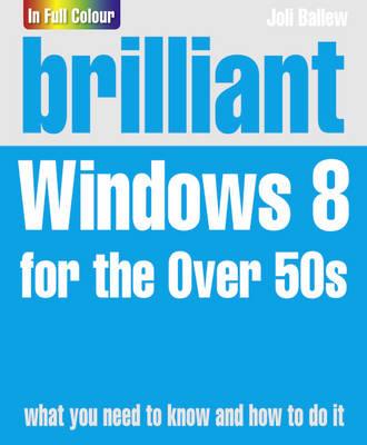 Brilliant Windows 8 for the Over 50s - Ballew, Joli