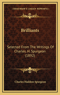 Brilliants: Selected from the Writings of Charles. H. Spurgeon (1892)