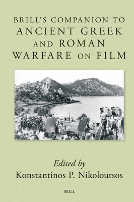 Brill's Companion to Ancient Greek and Roman Warfare on Film - P Nikoloutsos, Konstantinos