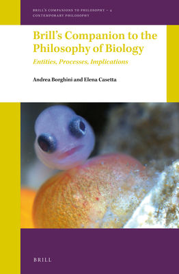 Brill's Companion to the Philosophy of Biology: Entities, Processes, Implications - Borghini, Andrea, and Casetta, Elena