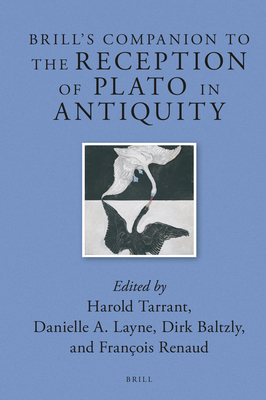 Brill's Companion to the Reception of Plato in Antiquity - Tarrant, Harold (Editor), and Renaud, Franois (Editor), and Baltzly, Dirk (Editor)