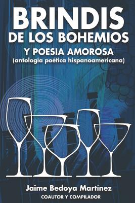 Brindis de los bohemios y poes?a amorosa: Antolog?a po?tica hispanoamericana - Vaca, Jaime (Illustrator), and Bedoya Martinez, Jaime