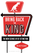 Bring Back the King: The New Science of De-extinction