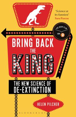 Bring Back the King: The New Science of De-extinction - Pilcher, Helen