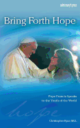 Bring Forth Hope: Pope Francis Speaks to the Youth of the World