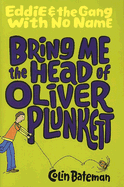 Bring Me the Head of Oliver Plunkett - Bateman, Colin