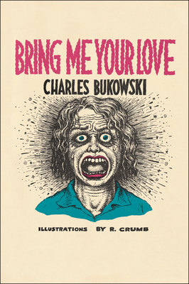 Bring Me Your Love - Bukowski, Charles