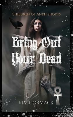 Bring Out Your Dead: Children Of Ankh Shorts - Cormack, Kim