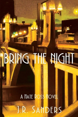 Bring the Night: A Nate Ross Novel - Sanders, J R