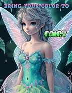 Bring Your Color to: FAIRY: coloring book for kids