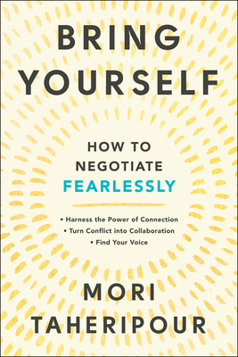 Bring Yourself: How to Negotiate Fearlessly - Taheripour, Mori