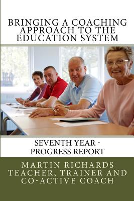 Bringing a Coaching Approach to the Education System: Seventh Annual Report - Richards, Martin