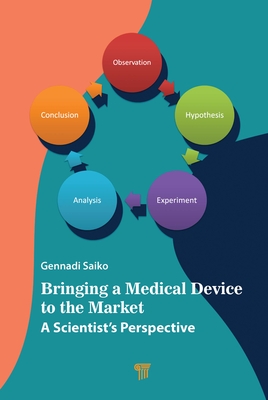 Bringing a Medical Device to the Market: A Scientist's Perspective - Saiko, Gennadi