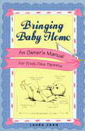 Bringing Baby Home: An Owner's Manual for First-Time Parents - Zahn, Laura