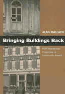 Bringing Buildings Back: From Abandoned Properties to Community Assets: A Guidebook for Policymakers and Practitioners