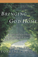 Bringing God Home: A Spiritual Guidebook for the Journey of Your Life