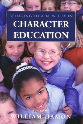 Bringing in a New Era in Character Education - Damon, William (Editor)